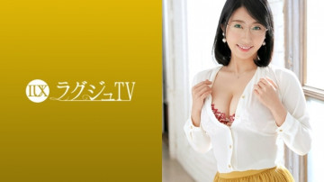 259LUXU-1222 ラグジュTV 1211 セックスレスで刺激に飢えた人妻教師！  ～清楚で真面目な印象は仮の姿…スイッチが入るとすぐに淫らな女に豹変！  ～濃厚ねっとりフェラで男を骨抜きにし、勃起した巨根を誘って乱れまくる！